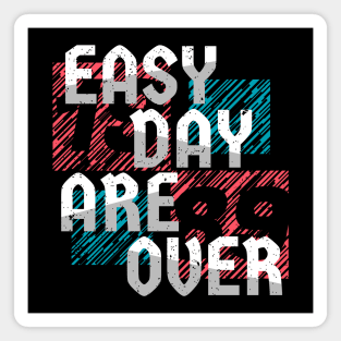 easy day are over Magnet